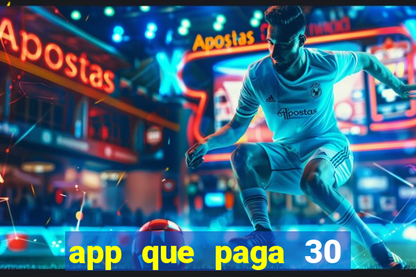 app que paga 30 reais para se cadastrar